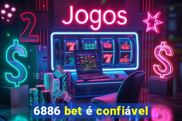 6886 bet é confiável