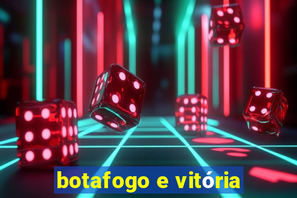 botafogo e vitória