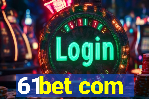 61bet com