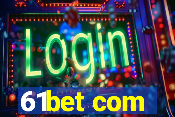 61bet com