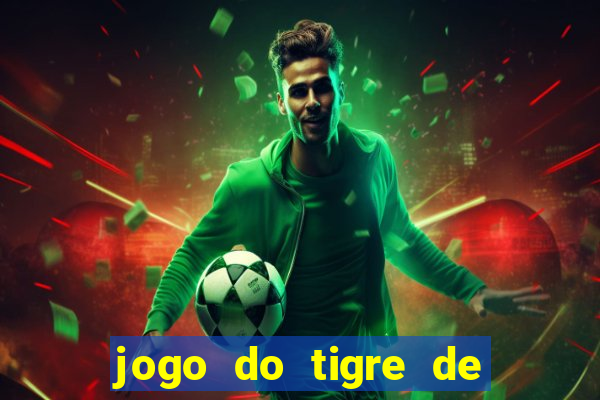 jogo do tigre de ganhar dinheiro de verdade