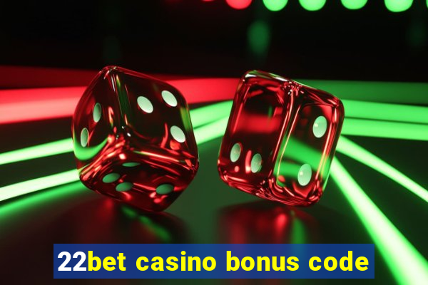 22bet casino bonus code