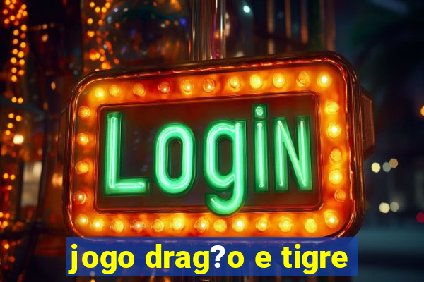 jogo drag?o e tigre