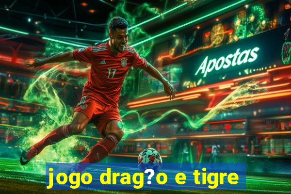 jogo drag?o e tigre