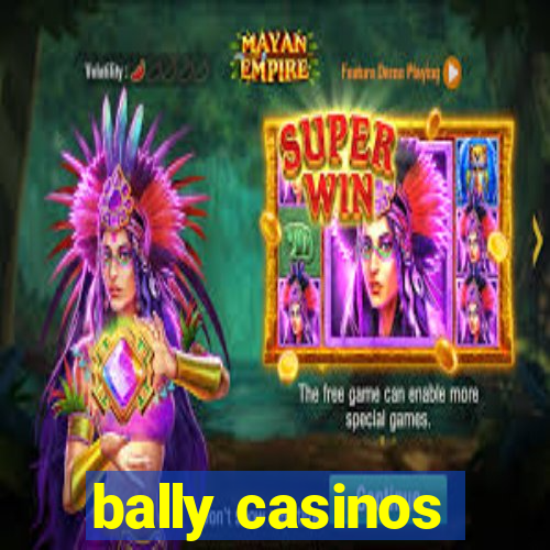 bally casinos