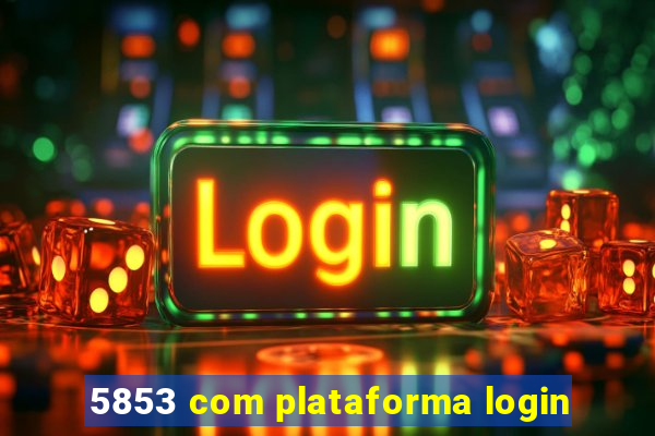 5853 com plataforma login