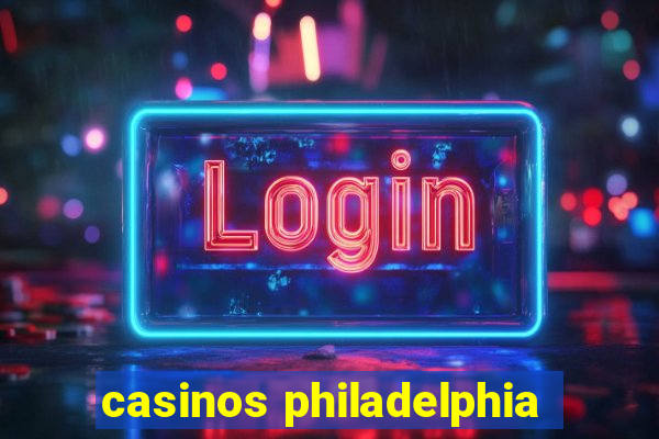 casinos philadelphia