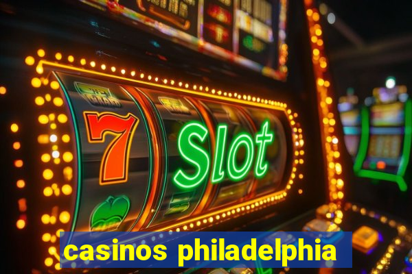 casinos philadelphia