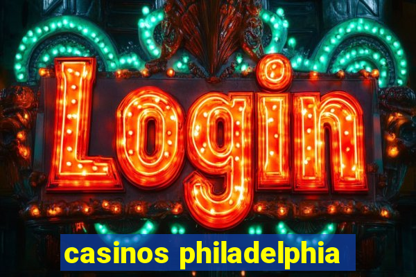 casinos philadelphia