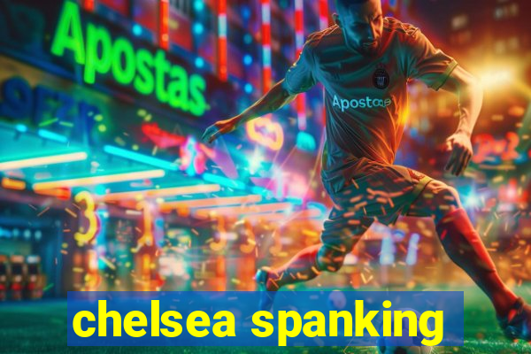 chelsea spanking