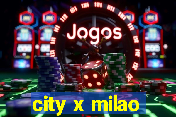 city x milao