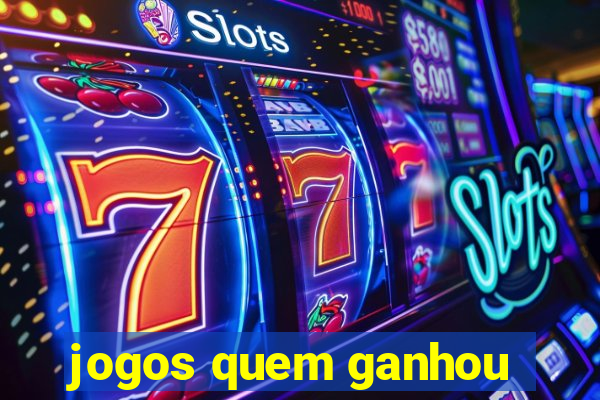 jogos quem ganhou