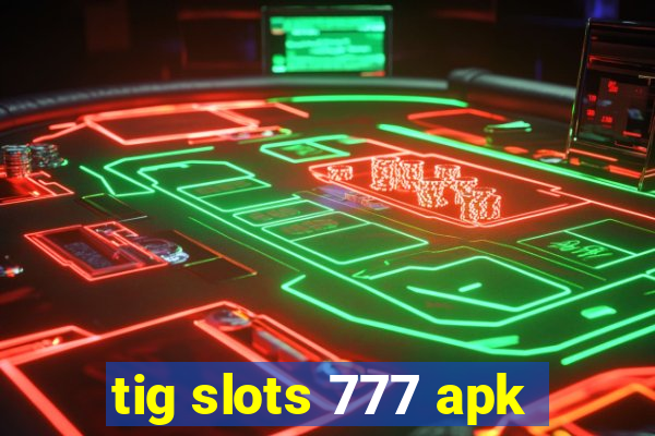 tig slots 777 apk