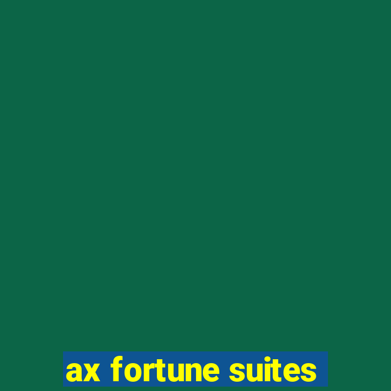 ax fortune suites