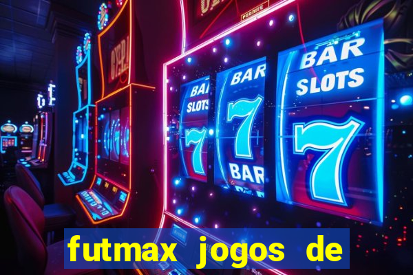 futmax jogos de hoje ao vivo