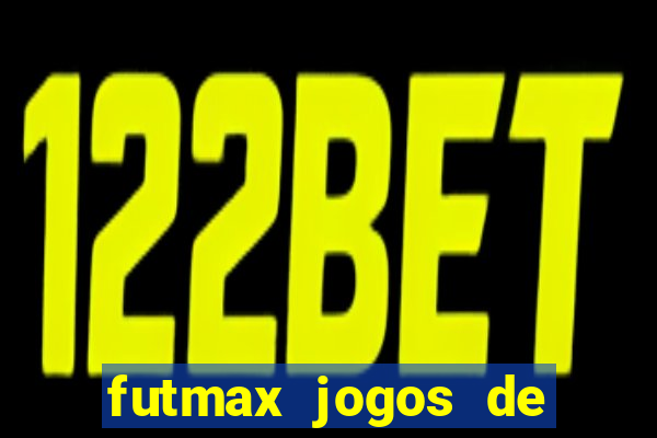 futmax jogos de hoje ao vivo