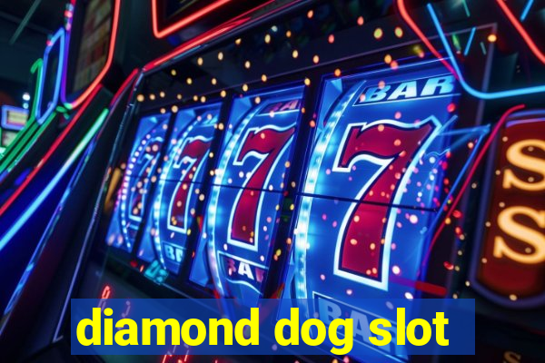 diamond dog slot