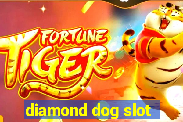 diamond dog slot