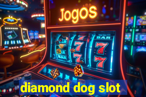 diamond dog slot