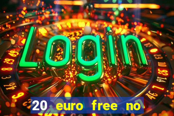 20 euro free no deposit casino