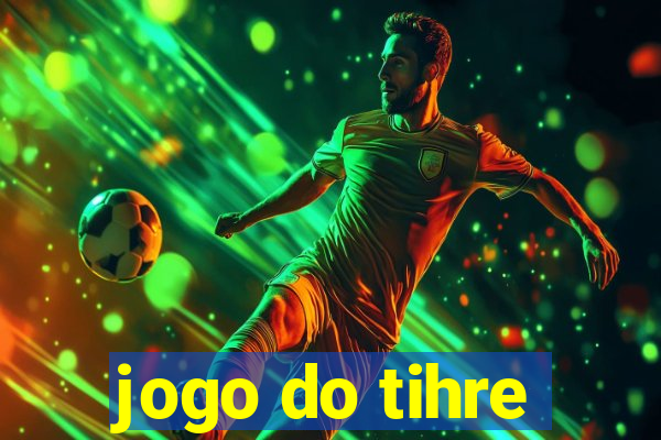 jogo do tihre