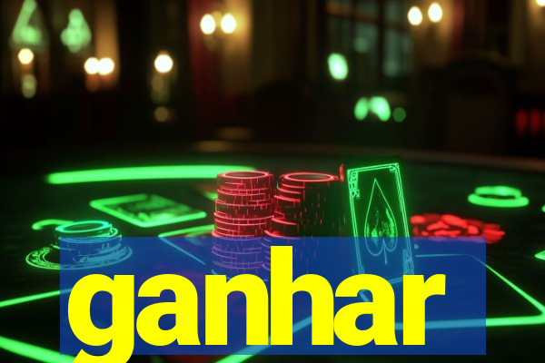 ganhar