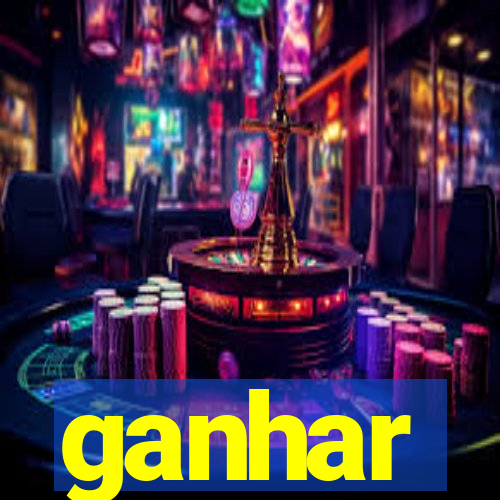 ganhar