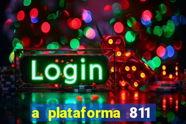 a plataforma 811 bet é confiável