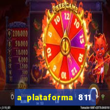 a plataforma 811 bet é confiável