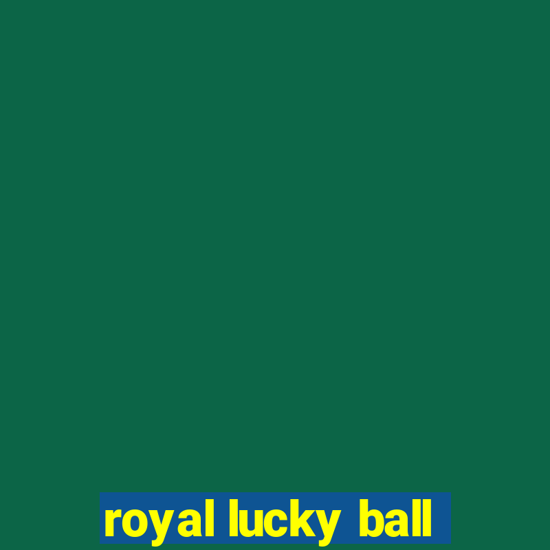 royal lucky ball