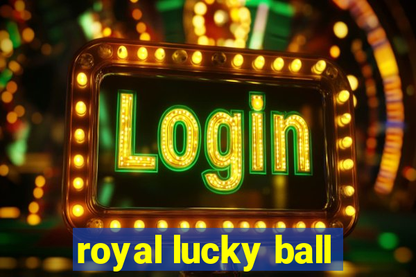 royal lucky ball