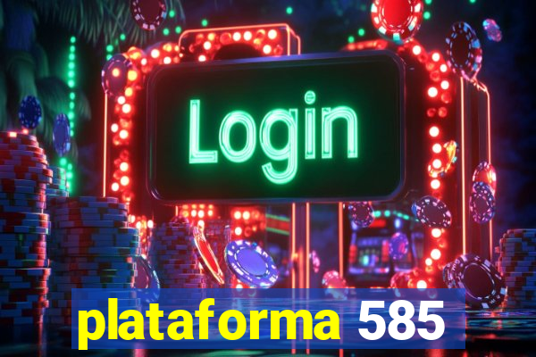 plataforma 585