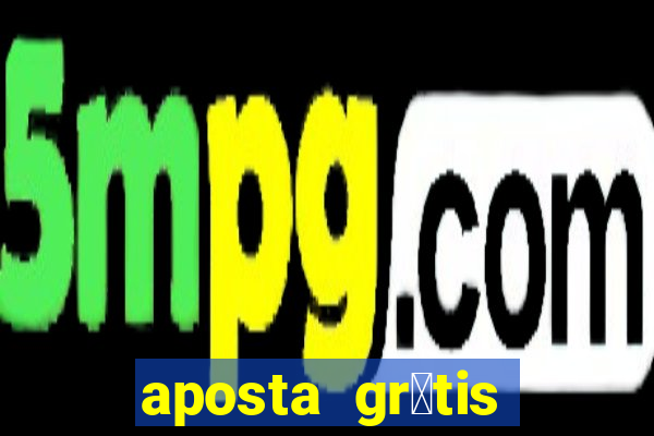 aposta gr谩tis bet365 hoje