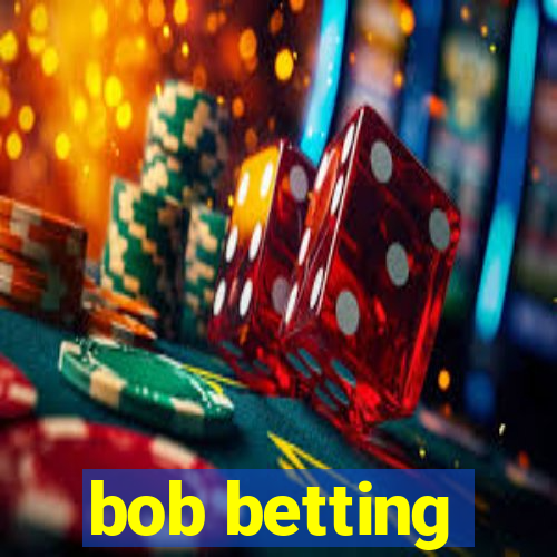 bob betting