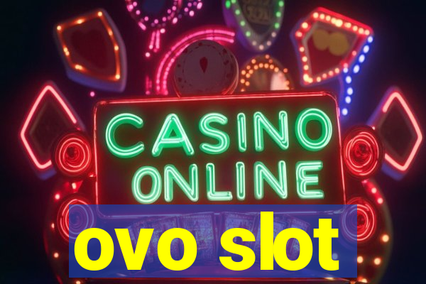 ovo slot