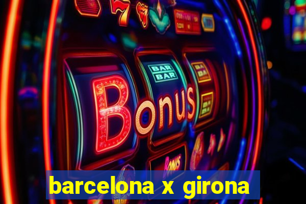 barcelona x girona