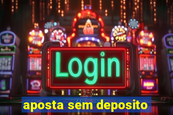 aposta sem deposito