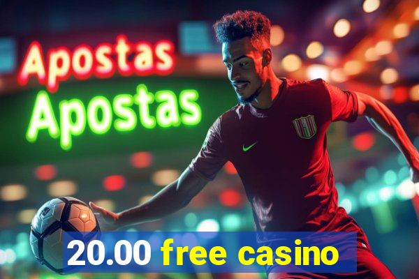 20.00 free casino