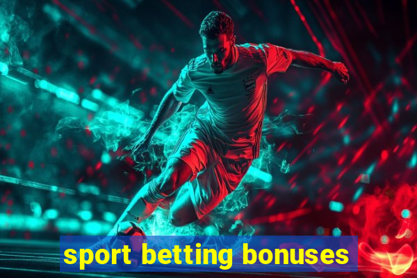 sport betting bonuses