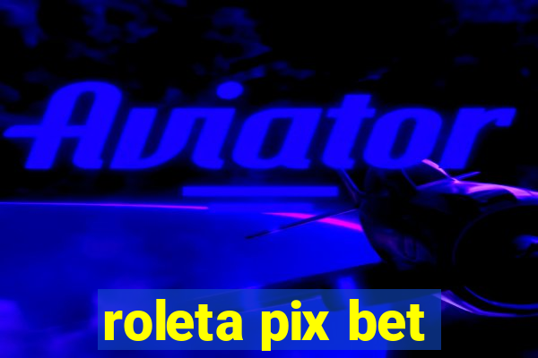 roleta pix bet