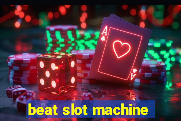 beat slot machine