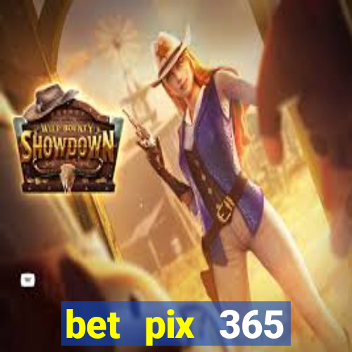 bet pix 365 b么nus cadastro