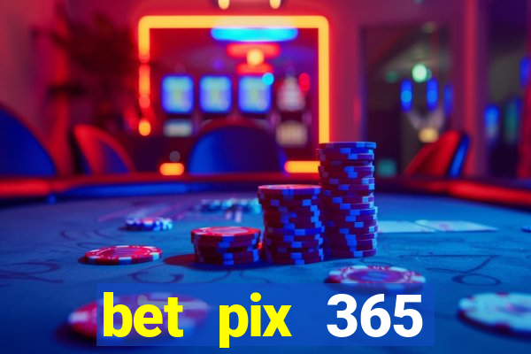 bet pix 365 b么nus cadastro