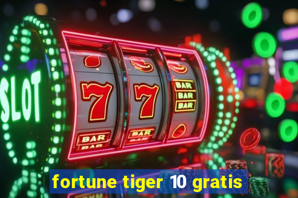 fortune tiger 10 gratis