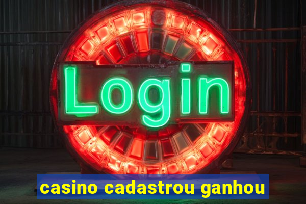 casino cadastrou ganhou