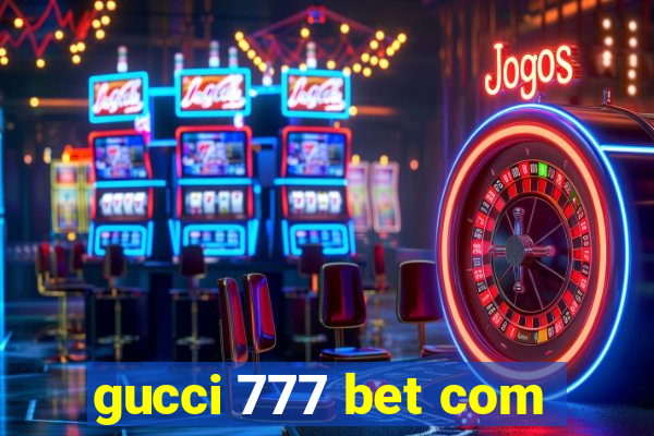 gucci 777 bet com