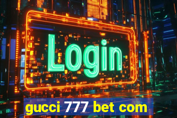 gucci 777 bet com