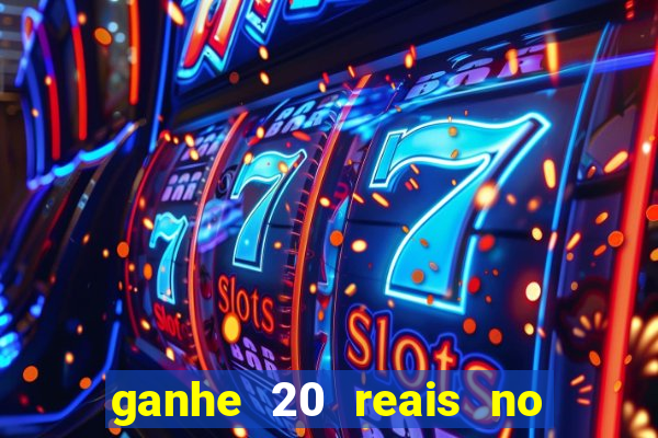 ganhe 20 reais no cadastro bet