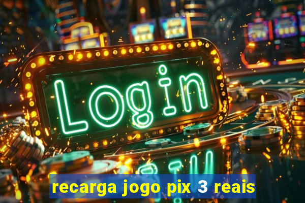 recarga jogo pix 3 reais