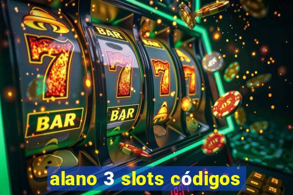 alano 3 slots códigos